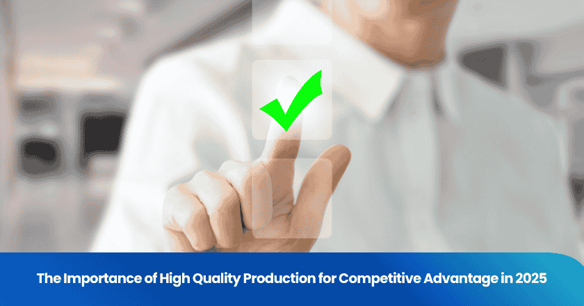 The Importance of High Quality Production for Competitive Advantage in 2025